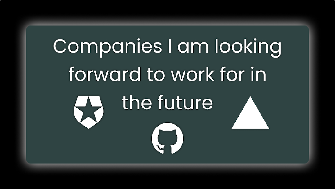 Companies I am looking forward to work for in the future
